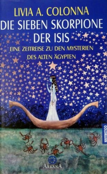 Die sieben Skorpione der Isis - Eine Zeitreise zu den Mysterien des alten Ägypten von Livia A. Colonna